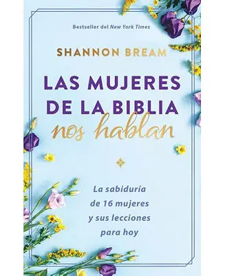 Las mujeres de la Biblia nos hablan: La sabiduría de 16 mujeres y sus lecciones para hoy / The Women of the Bible Speak by Shannon Bream Cheap
