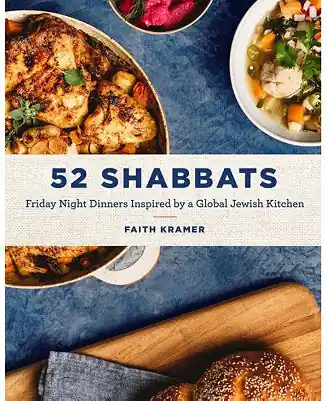 52 Shabbats: Friday Night Dinners Inspired by a Global Jewish Kitchen by Faith Kramer Grab Now