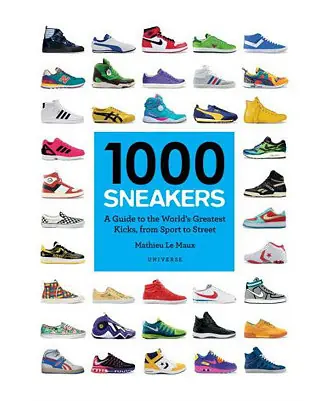 1000 Sneakers - A Guide to the World's Greatest Kicks, from Sport to Street by Mathieu Le Maux Viral